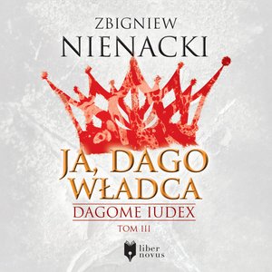 Dagome Iudex Tom 3: Ja, Dago Władca – audiobook
