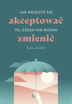 Jak nauczyć się akceptować to, czego nie można zmienić – ebook
