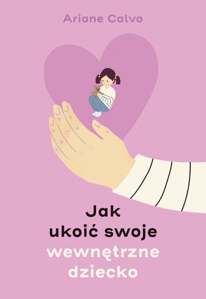 Jak ukoić swoje wewnętrzne dziecko – ebook