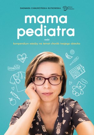Mama pediatra radzi. Kompendium wiedzy na temat chorób twojego dziecka – ebook