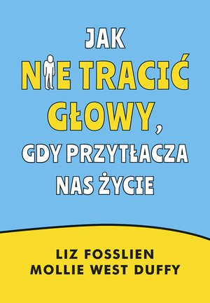 Jak nie tracić głowy, gdy przytłacza nas życie – ebook