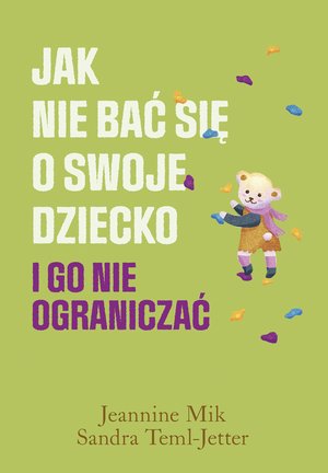 Jak nie bać się o swoje dziecko i go nie ograniczać – ebook