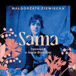 Biografie i autobiografie: Sama. Opowieść o Annie Bilińskiej &ndash; audiobook