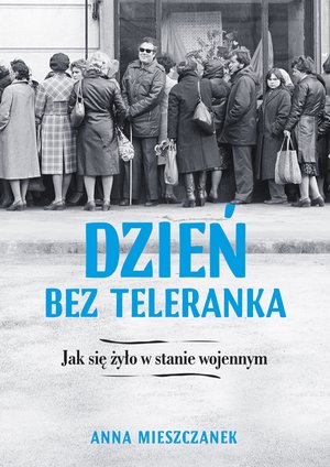Dzień bez teleranka. Jak się żyło w stanie wojennym – ebook