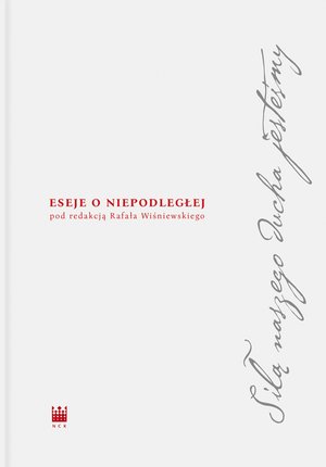 Siłą naszego ducha jesteśmy. Eseje o Niepodległej – ebook
