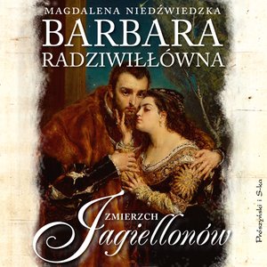 Biografie i autobiografie: Barbara Radziwiłł&oacute;wna. Zmierzch Jagiellon&oacute;w &ndash; audiobook