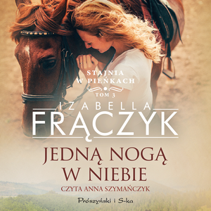 Stajnia w Pieńkach Tom 3: Jedną nogą w niebie – audiobook