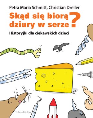 Skąd się biorą dziury w serze? Historyjki dla ciekawskich dzieci – ebook