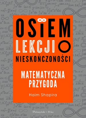 Osiem lekcji o nieskończoności. Matematyczna przygoda – ebook