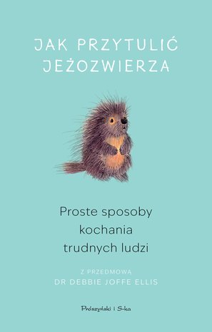 Jak przytulić jeżozwierza – ebook