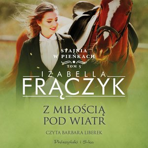 Stajnia w Pieńkach Tom 5: Z miłością pod wiatr – audiobook