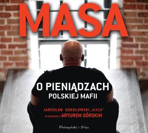 Masa o pieniądzach polskiej mafii. Jarosław Sokołowski &bdquo;Masa&rdquo; w rozmowie z Arturem G&oacute;rskim &ndash; audiobook