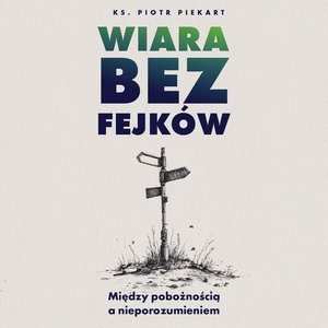 Wiara bez fejk&oacute;w &ndash; audiobook