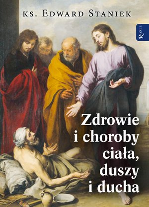 Zdrowie i choroby ciała, duszy i ducha – ebook