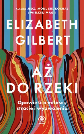 Aż do rzeki. Opowieść o miłości, stracie i wyzwoleniu &ndash; ebook
