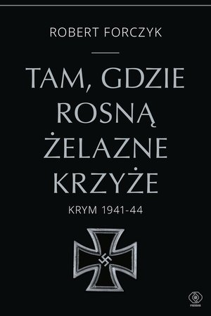 Tam, gdzie rosną Żelazne Krzyże. Krym 1941-1944 – ebook
