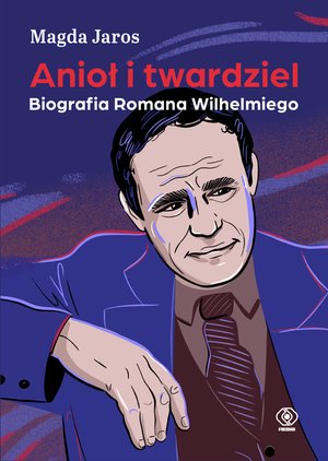 Anioł i twardziel. Biografia Romana Wilhelmiego – ebook