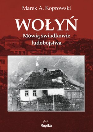 Wołyń. Mówią świadkowie ludobójstwa – ebook