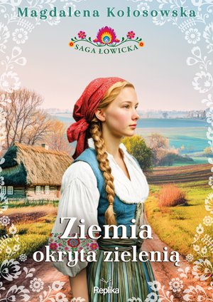 Saga łowicka 1: Ziemia okryta zielenią. Saga łowicka, tom 1 &ndash; ebook