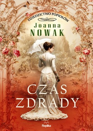 Dziedzictwo popioł&oacute;w 1: Czas zdrady. Dziedzictwo popioł&oacute;w, tom 1, Joanna Nowak &ndash; ebook