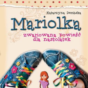 Mariolka. Zwariowana powieść dla nastolatek (audiobook) – audiobook