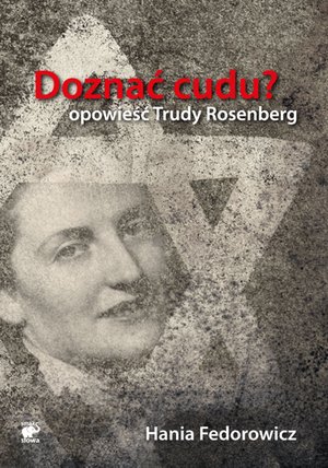 Doznać cudu? Opowieść Trudy Rosenberg – ebook