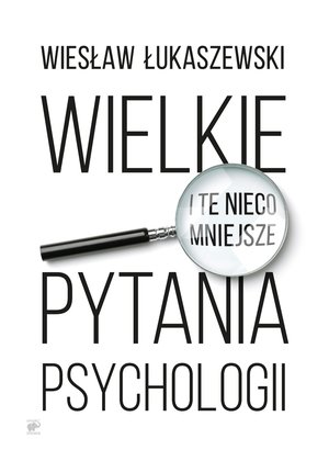 Wielkie i te nieco mniejsze pytania psychologii – ebook
