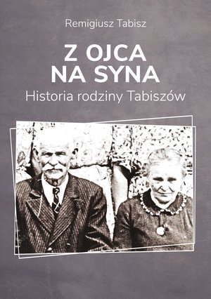Z ojca na syna. Historia rodziny Tabiszów. – ebook