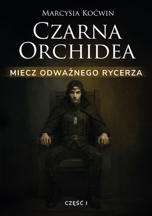 Czarna Orchidea 4: Czarna Orchidea. Miecz Odważnego Rycerza. Część I &ndash; ebook