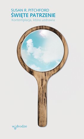 Święte patrzenie. Kontemplacja, która uzdrawia – ebook