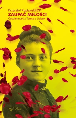 Zaufać Miłości. Codzienność z Teresą z Lisieux. – ebook