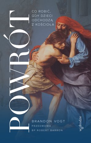 Powrót. Co robić, gdy dzieci odchodzą z Kościoła – ebook
