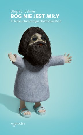 Bóg nie jest miły. Pułapka pluszowego chrześcijaństwa – ebook