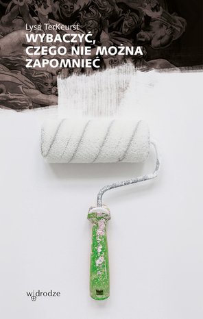 Wybaczyć, czego nie można zapomnieć – ebook