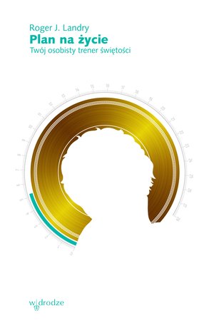 Plan na życie. Twój osobisty trener świętości – ebook