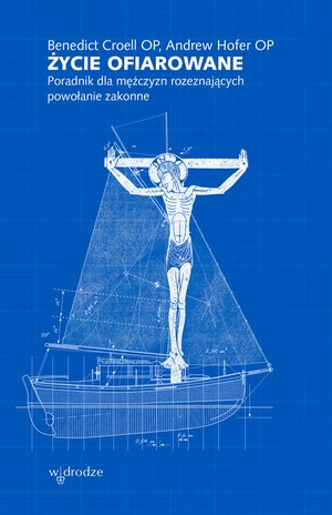 Życie ofiarowane. Poradnik dla mężczyzn rozeznających powołanie zakonne – ebook