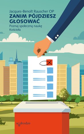 Zanim pójdziesz głosować. Poznaj społeczną naukę Kościoła – ebook