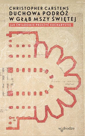 Duchowa podróż w głąb mszy świętej. Jak świadomie przeżyć Eucharystię? – ebook