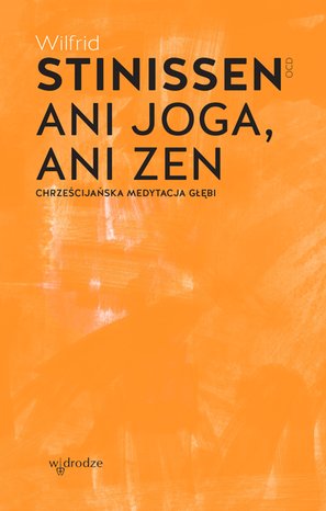 Ani joga, ani zen. Chrześcijańska medytacja głębi – ebook