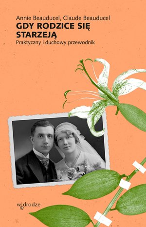 Gdy rodzice się starzeją. Praktyczny i duchowy przewodnik – ebook
