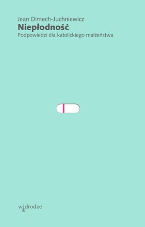 Niepłodność. Podpowiedzi dla katolickiego małżeństwa – ebook