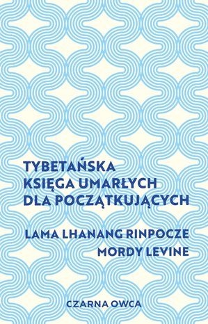 Praktyczna edukacja, samodoskonalenie, motywacja: Tybetańska Księga Umarłych dla początkujących &ndash; ebook