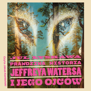 Prawdziwa historia Jeffreya Watersa i jego ojców – audiobook