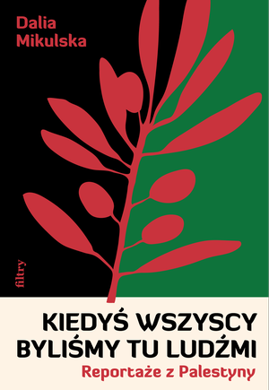 Kiedyś wszyscy byliśmy tu ludźmi. Reportaże z Palestyny – ebook