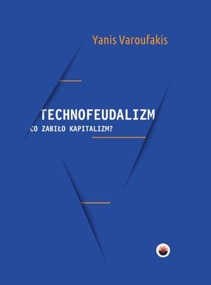 Biznes: Technofeudalizm: co zabiło kapitalizm? – ebook