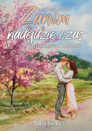 Saga o życiu Lilki 1: Zanim nadejdzie czas. &ndash; ebook