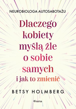 Dlaczego kobiety myślą źle o sobie samych i jak to zmienić &ndash; ebook