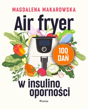 Air fryer w insulinooporności. 100 dań – ebook