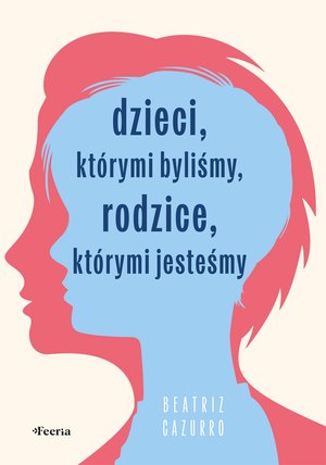 Dzieci, którymi byliśmy, rodzice, którymi jesteśmy – ebook