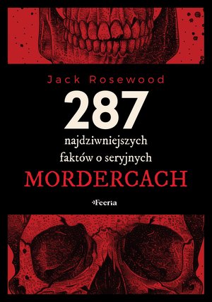 287 najdziwniejszych fakt&oacute;w o seryjnych mordercach &ndash; ebook